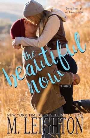The Beautiful Now by Author M. Leighton